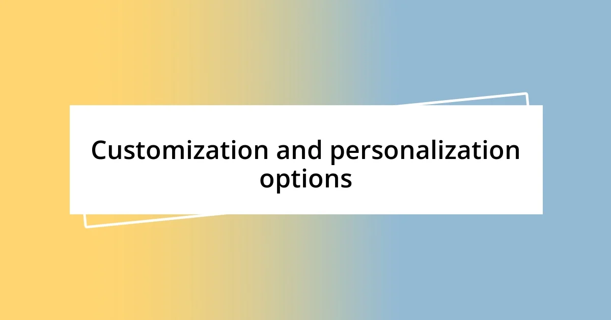 Customization and personalization options