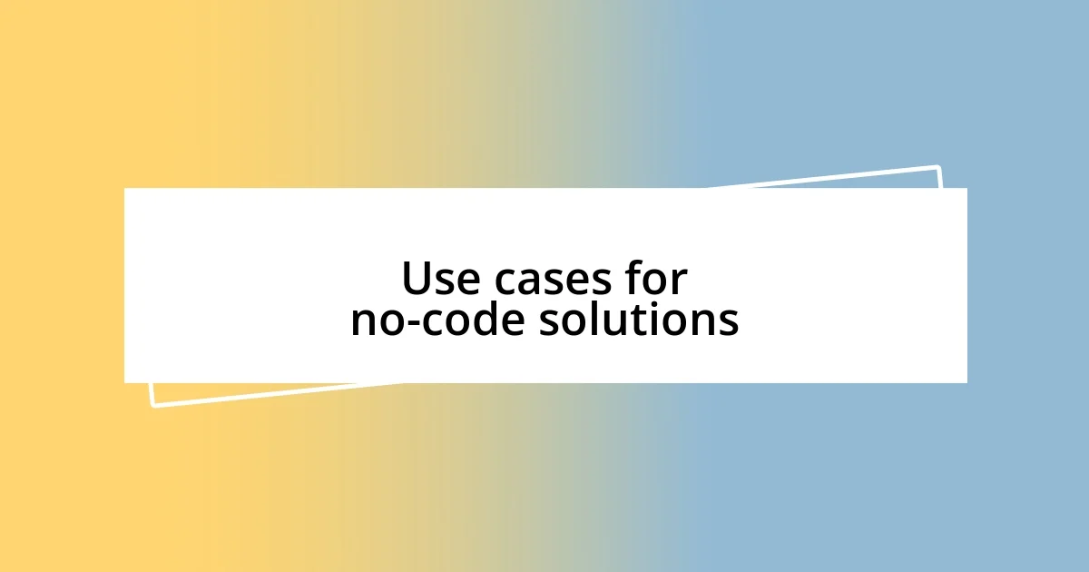 Use cases for no-code solutions