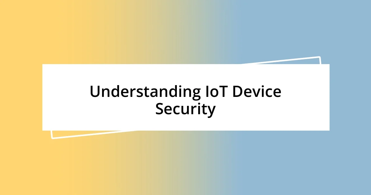 Understanding IoT Device Security