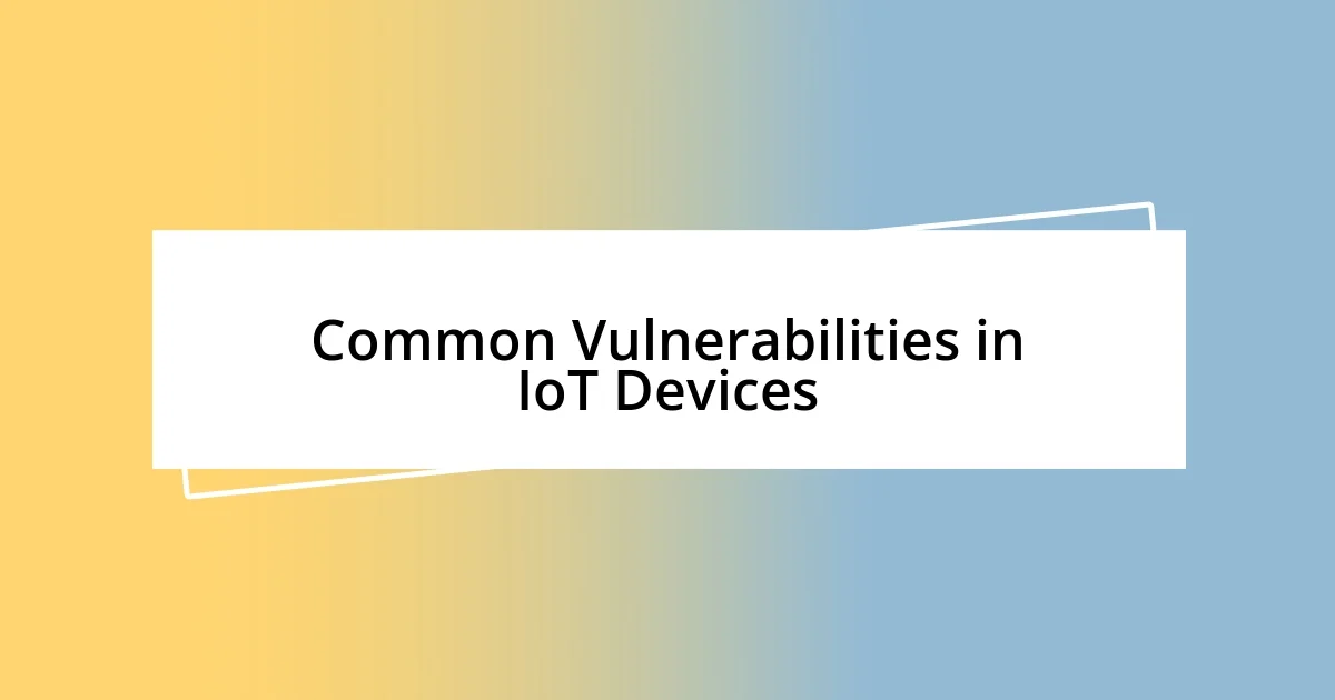 Common Vulnerabilities in IoT Devices