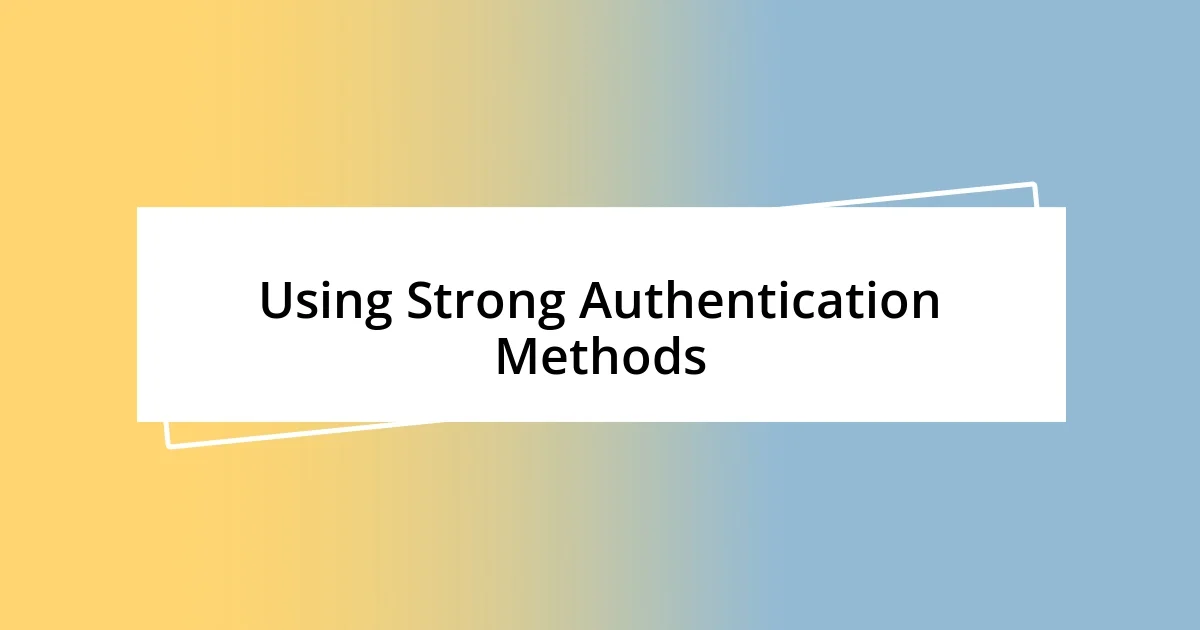 Using Strong Authentication Methods