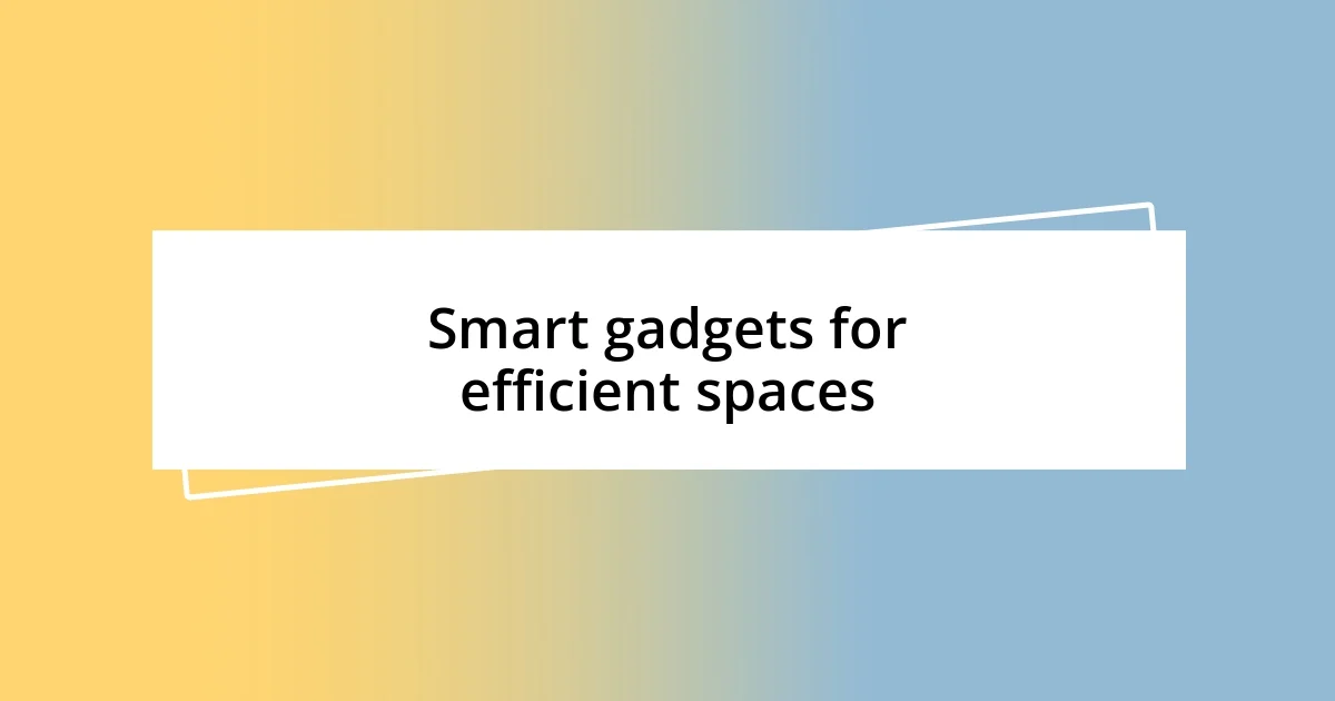 Smart gadgets for efficient spaces