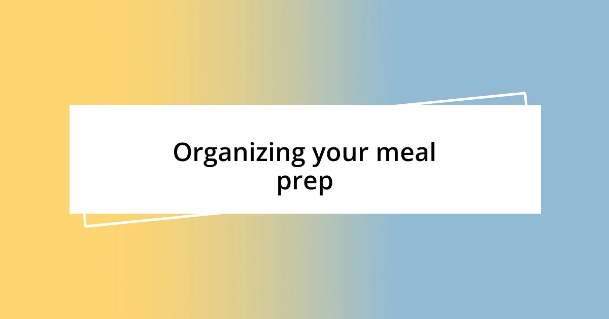 Organizing your meal prep