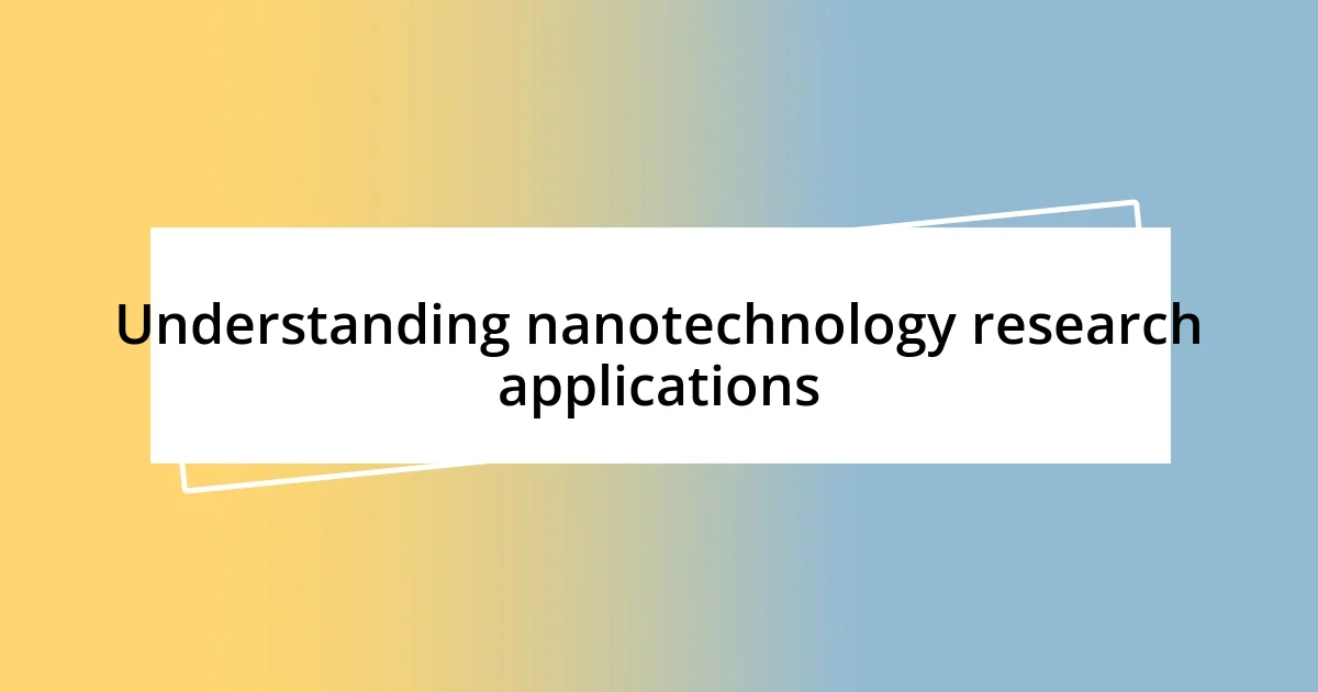 Understanding nanotechnology research applications