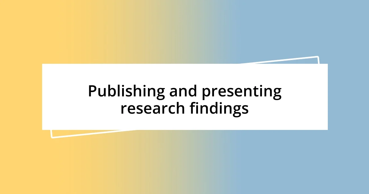 Publishing and presenting research findings