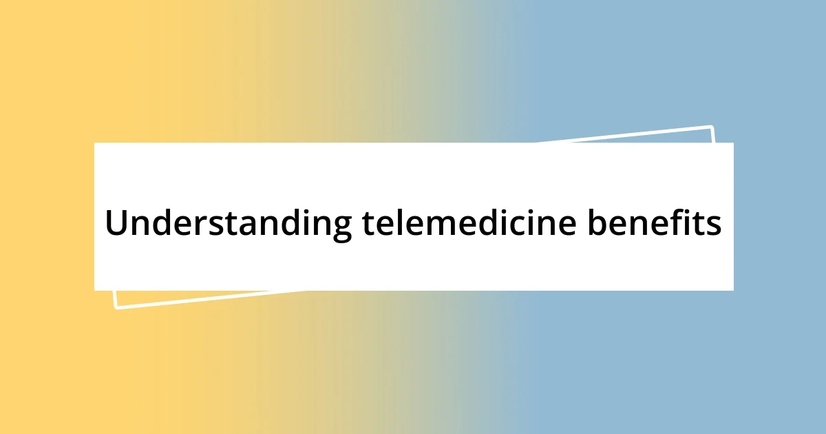 Understanding telemedicine benefits