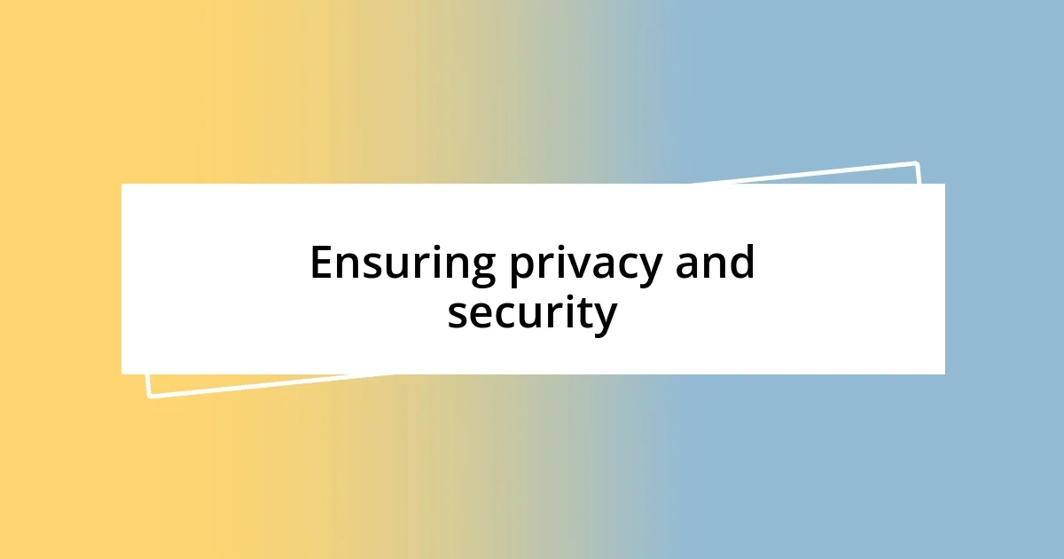 Ensuring privacy and security