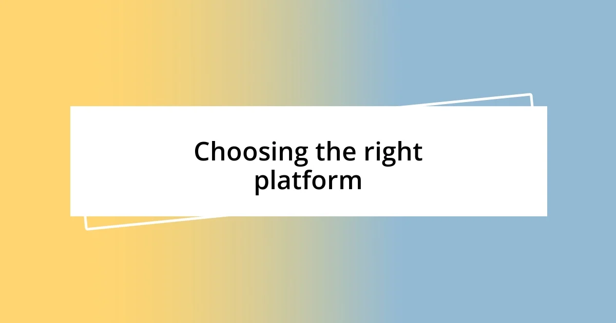 Choosing the right platform