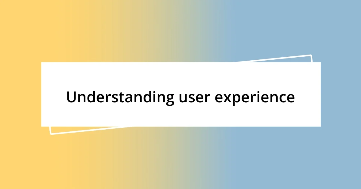 Understanding user experience