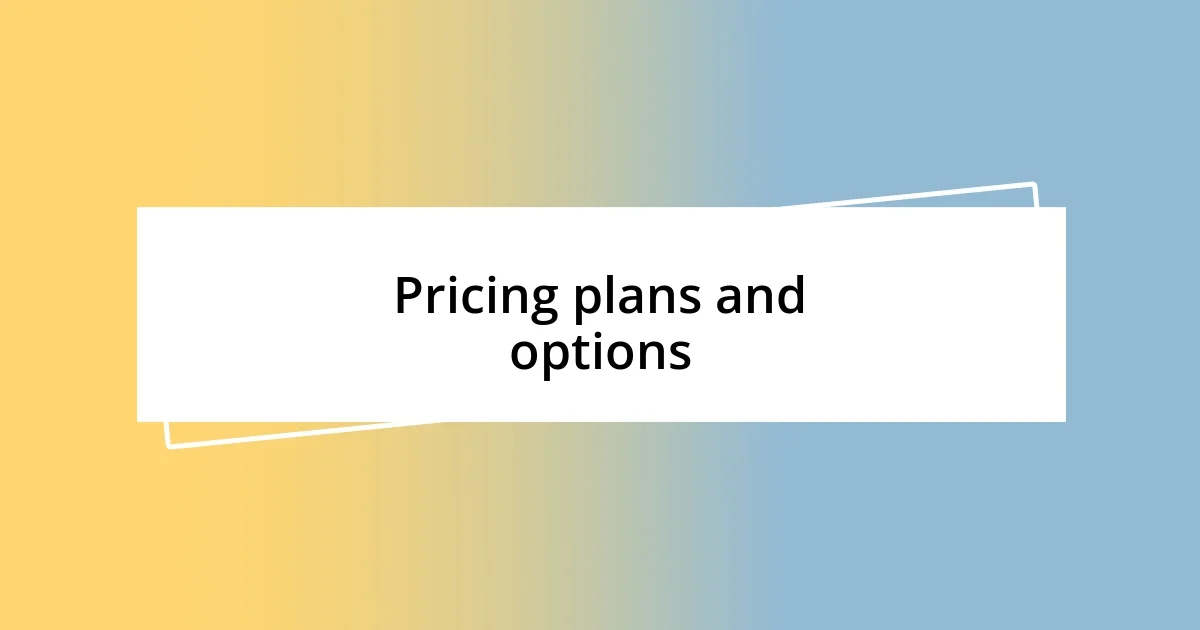 Pricing plans and options